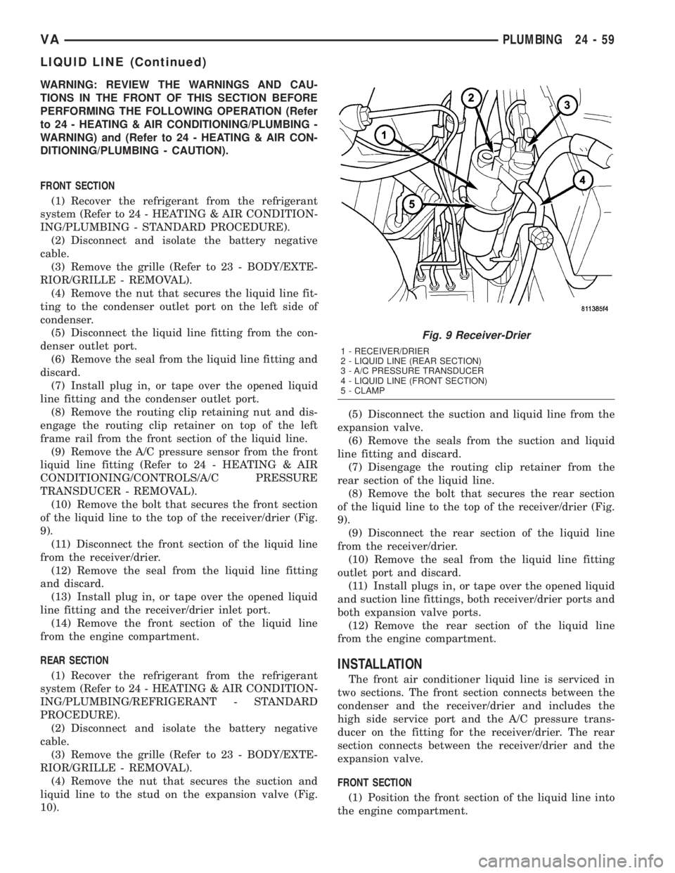 MERCEDES-BENZ SPRINTER 2005  Service Repair Manual WARNING: REVIEW THE WARNINGS AND CAU-
TIONS IN THE FRONT OF THIS SECTION BEFORE
PERFORMING THE FOLLOWING OPERATION (Refer
to 24 - HEATING & AIR CONDITIONING/PLUMBING -
WARNING) and (Refer to 24 - HEAT