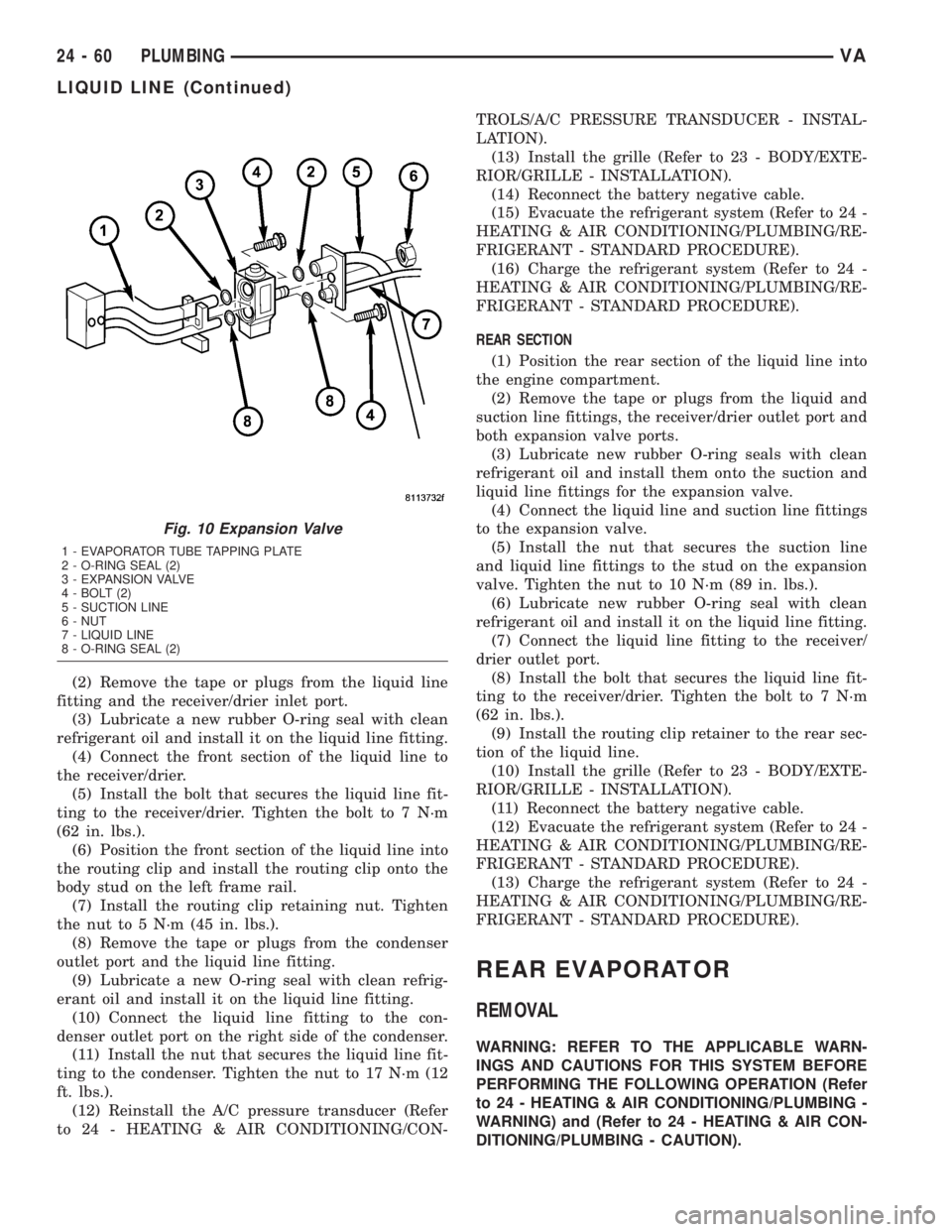 MERCEDES-BENZ SPRINTER 2005  Service Repair Manual (2) Remove the tape or plugs from the liquid line
fitting and the receiver/drier inlet port.
(3) Lubricate a new rubber O-ring seal with clean
refrigerant oil and install it on the liquid line fitting