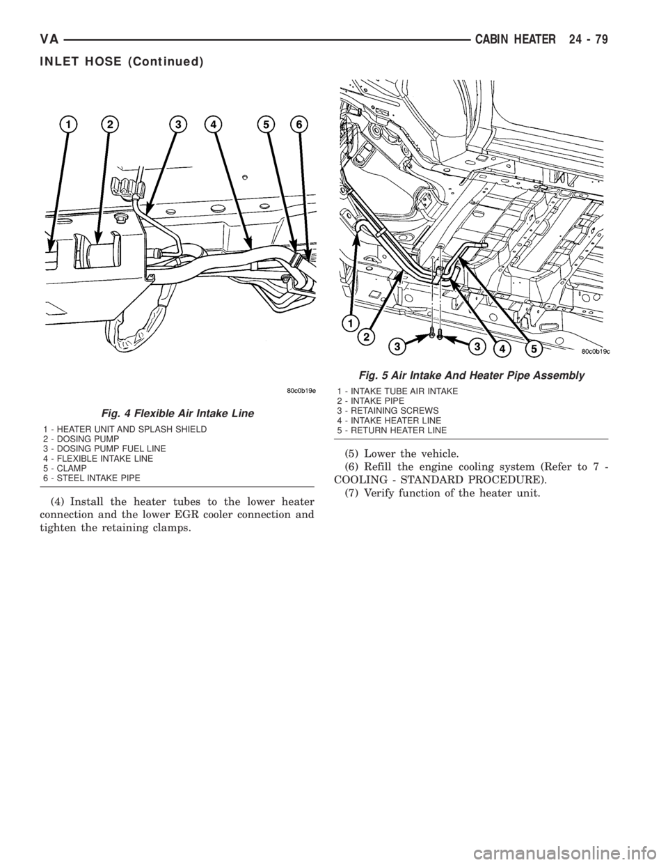 MERCEDES-BENZ SPRINTER 2005  Service Repair Manual (4) Install the heater tubes to the lower heater
connection and the lower EGR cooler connection and
tighten the retaining clamps.(5) Lower the vehicle.
(6) Refill the engine cooling system (Refer to 7