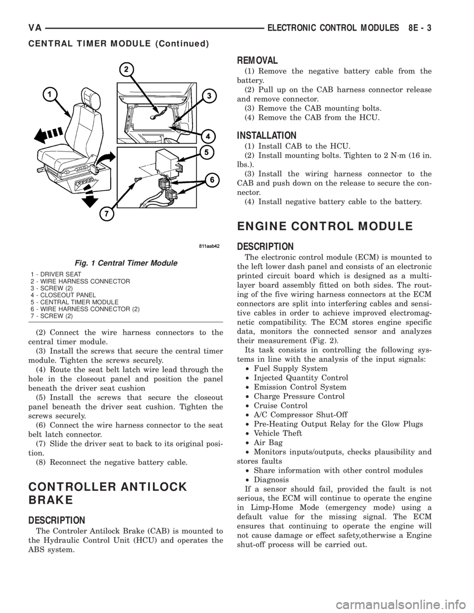 MERCEDES-BENZ SPRINTER 2005  Service Repair Manual (2) Connect the wire harness connectors to the
central timer module.
(3) Install the screws that secure the central timer
module. Tighten the screws securely.
(4) Route the seat belt latch wire lead t