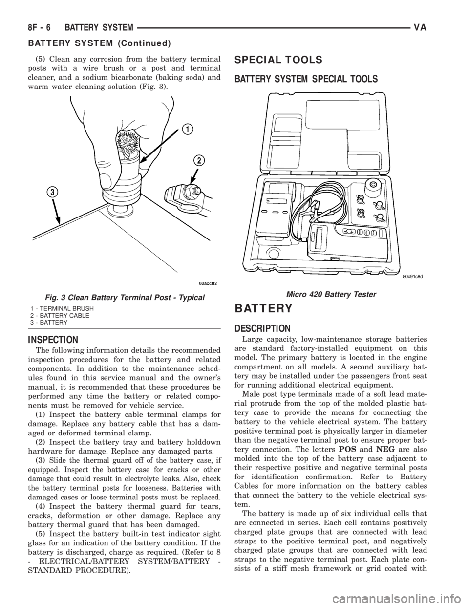 MERCEDES-BENZ SPRINTER 2005  Service Repair Manual (5) Clean any corrosion from the battery terminal
posts with a wire brush or a post and terminal
cleaner, and a sodium bicarbonate (baking soda) and
warm water cleaning solution (Fig. 3).
INSPECTION
T