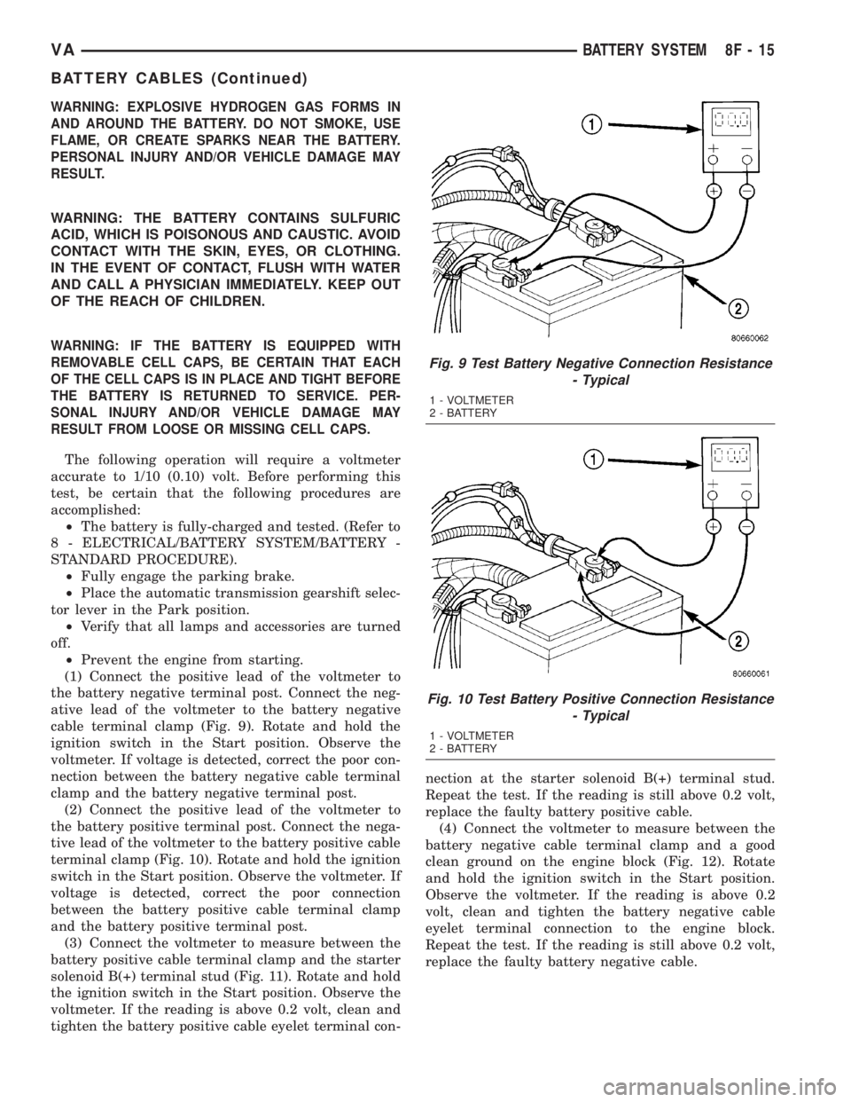 MERCEDES-BENZ SPRINTER 2005  Service Repair Manual WARNING: EXPLOSIVE HYDROGEN GAS FORMS IN
AND AROUND THE BATTERY. DO NOT SMOKE, USE
FLAME, OR CREATE SPARKS NEAR THE BATTERY.
PERSONAL INJURY AND/OR VEHICLE DAMAGE MAY
RESULT.
WARNING: THE BATTERY CONT