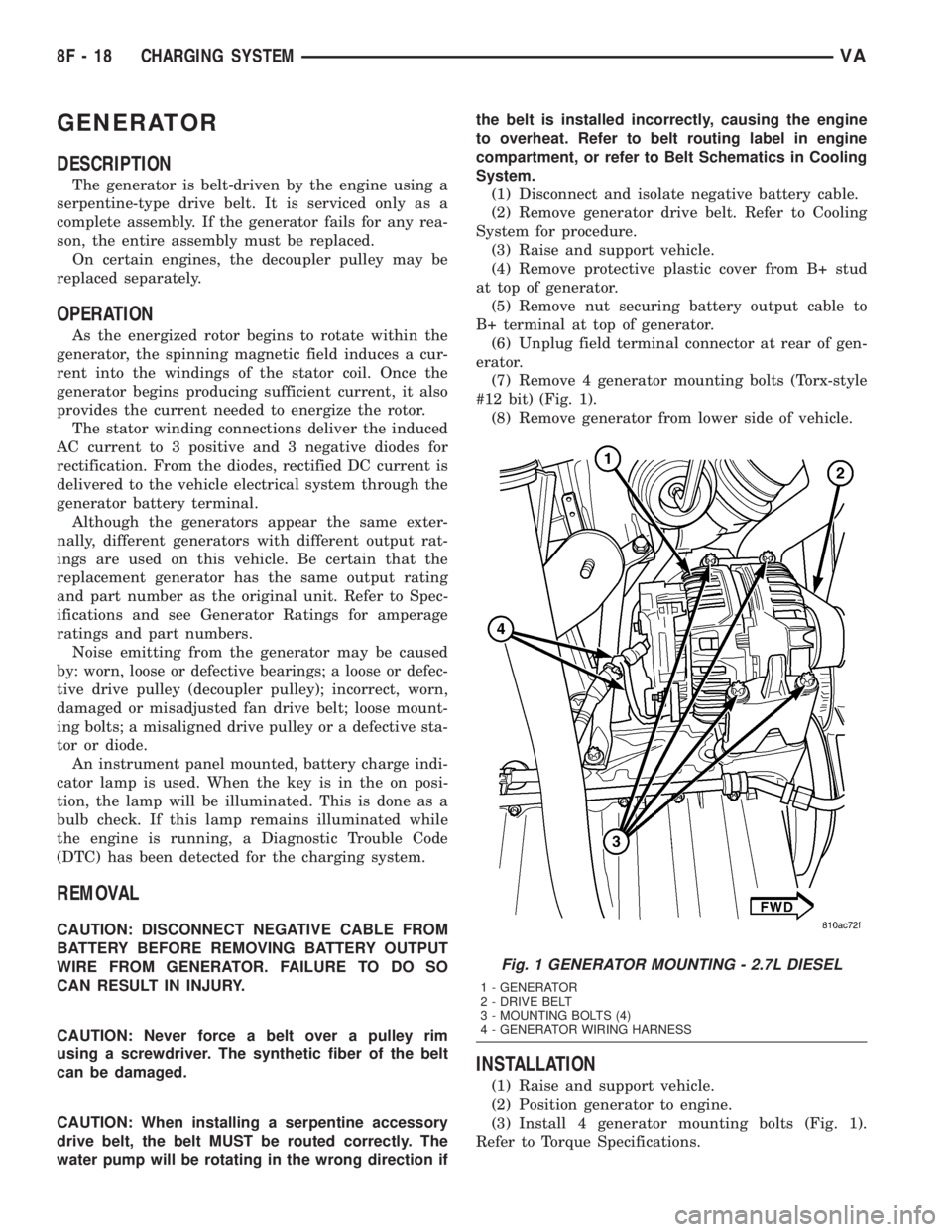 MERCEDES-BENZ SPRINTER 2005  Service Repair Manual GENERATOR
DESCRIPTION
The generator is belt-driven by the engine using a
serpentine-type drive belt. It is serviced only as a
complete assembly. If the generator fails for any rea-
son, the entire ass