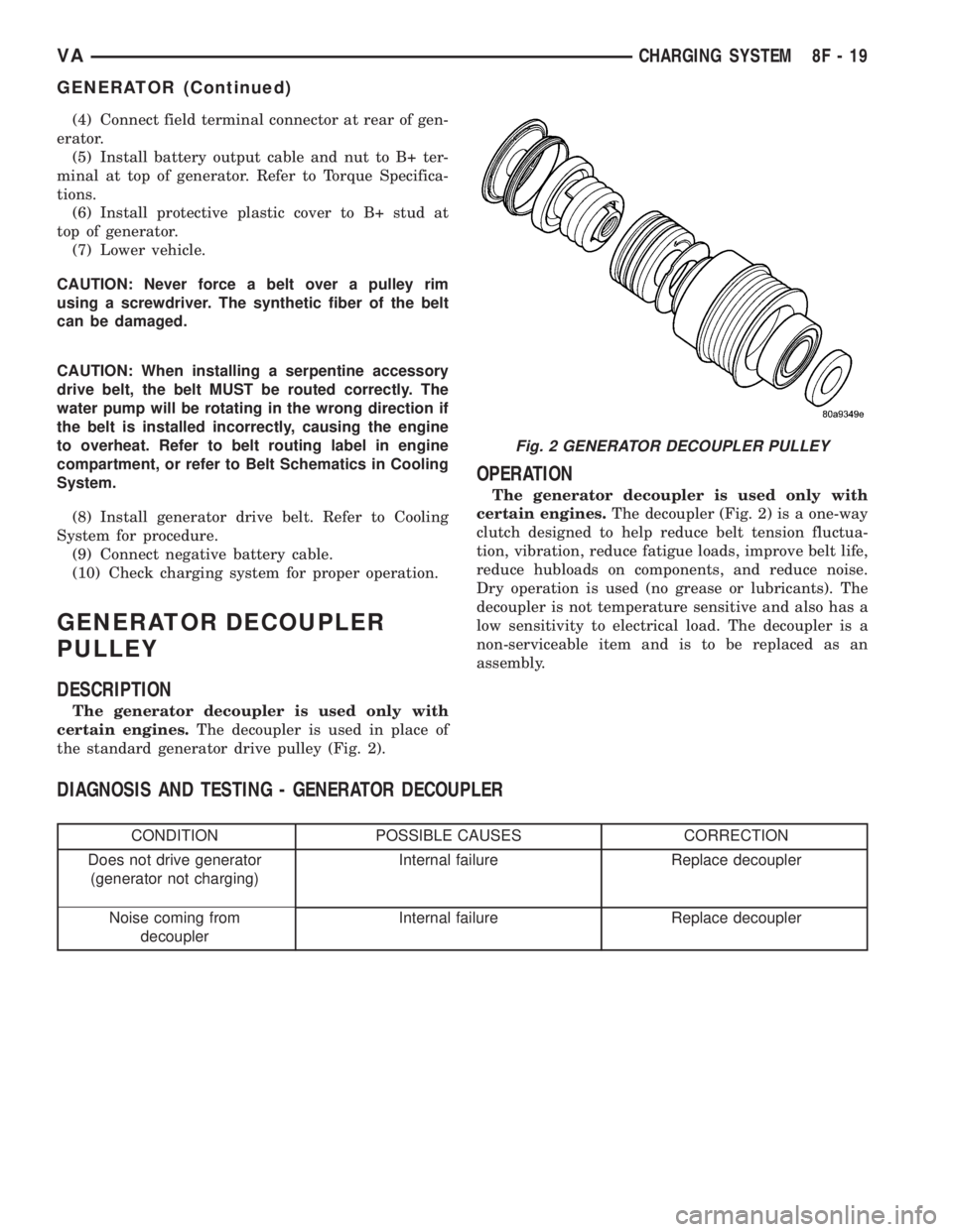 MERCEDES-BENZ SPRINTER 2005  Service Repair Manual (4) Connect field terminal connector at rear of gen-
erator.
(5) Install battery output cable and nut to B+ ter-
minal at top of generator. Refer to Torque Specifica-
tions.
(6) Install protective pla