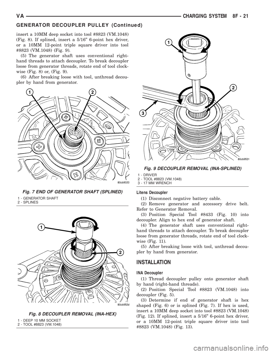 MERCEDES-BENZ SPRINTER 2005  Service Repair Manual insert a 10MM deep socket into tool #8823 (VM.1048)
(Fig. 8). If splined, insert a 5/16º 6-point hex driver,
or a 10MM 12-point triple square driver into tool
#8823 (VM.1048) (Fig. 9).
(5) The genera