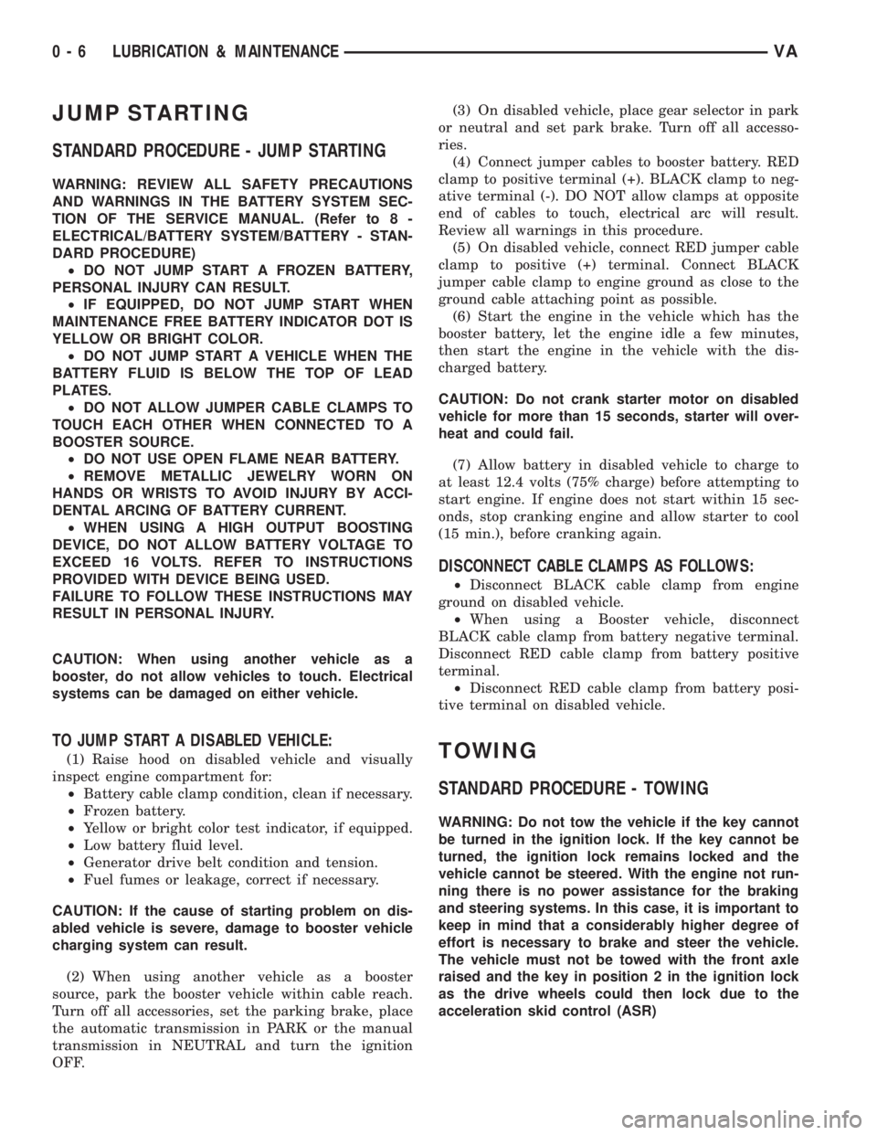 MERCEDES-BENZ SPRINTER 2005 Service Repair Manual JUMP STARTING
STANDARD PROCEDURE - JUMP STARTING
WARNING: REVIEW ALL SAFETY PRECAUTIONS
AND WARNINGS IN THE BATTERY SYSTEM SEC-
TION OF THE SERVICE MANUAL. (Refer to 8 -
ELECTRICAL/BATTERY SYSTEM/BATT MERCEDES-BENZ SPRINTER 2005 Service Repair Manual JUMP STARTING
STANDARD PROCEDURE - JUMP STARTING
WARNING: REVIEW ALL SAFETY PRECAUTIONS
AND WARNINGS IN THE BATTERY SYSTEM SEC-
TION OF THE SERVICE MANUAL. (Refer to 8 -
ELECTRICAL/BATTERY SYSTEM/BATT