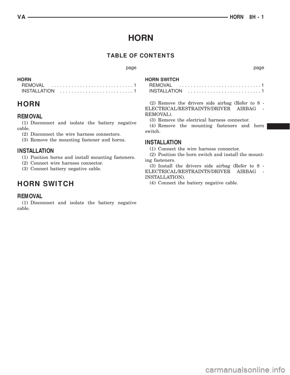 MERCEDES-BENZ SPRINTER 2005  Service Repair Manual HORN
TABLE OF CONTENTS
page page
HORN
REMOVAL.............................1
INSTALLATION..........................1HORN SWITCH
REMOVAL.............................1
INSTALLATION.......................