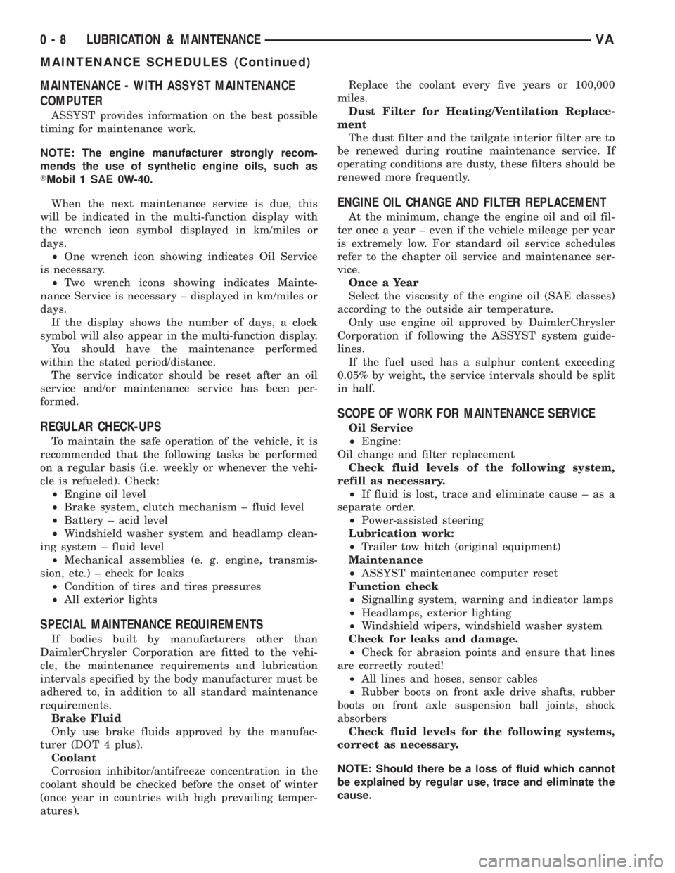 MERCEDES-BENZ SPRINTER 2005 Service Repair Manual MAINTENANCE - WITH ASSYST MAINTENANCE
COMPUTER
ASSYST provides information on the best possible
timing for maintenance work.
NOTE: The engine manufacturer strongly recom-
mends the use of synthetic en MERCEDES-BENZ SPRINTER 2005 Service Repair Manual MAINTENANCE - WITH ASSYST MAINTENANCE
COMPUTER
ASSYST provides information on the best possible
timing for maintenance work.
NOTE: The engine manufacturer strongly recom-
mends the use of synthetic en