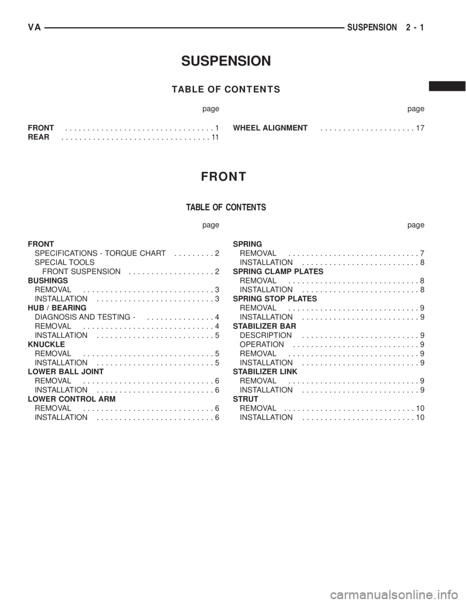 MERCEDES-BENZ SPRINTER 2005 Service Repair Manual SUSPENSION
TABLE OF CONTENTS
page page
FRONT.................................1
REAR.................................11WHEEL ALIGNMENT.....................17
FRONT
TABLE OF CONTENTS
page page
FRONT
SPE MERCEDES-BENZ SPRINTER 2005 Service Repair Manual SUSPENSION
TABLE OF CONTENTS
page page
FRONT.................................1
REAR.................................11WHEEL ALIGNMENT.....................17
FRONT
TABLE OF CONTENTS
page page
FRONT
SPE