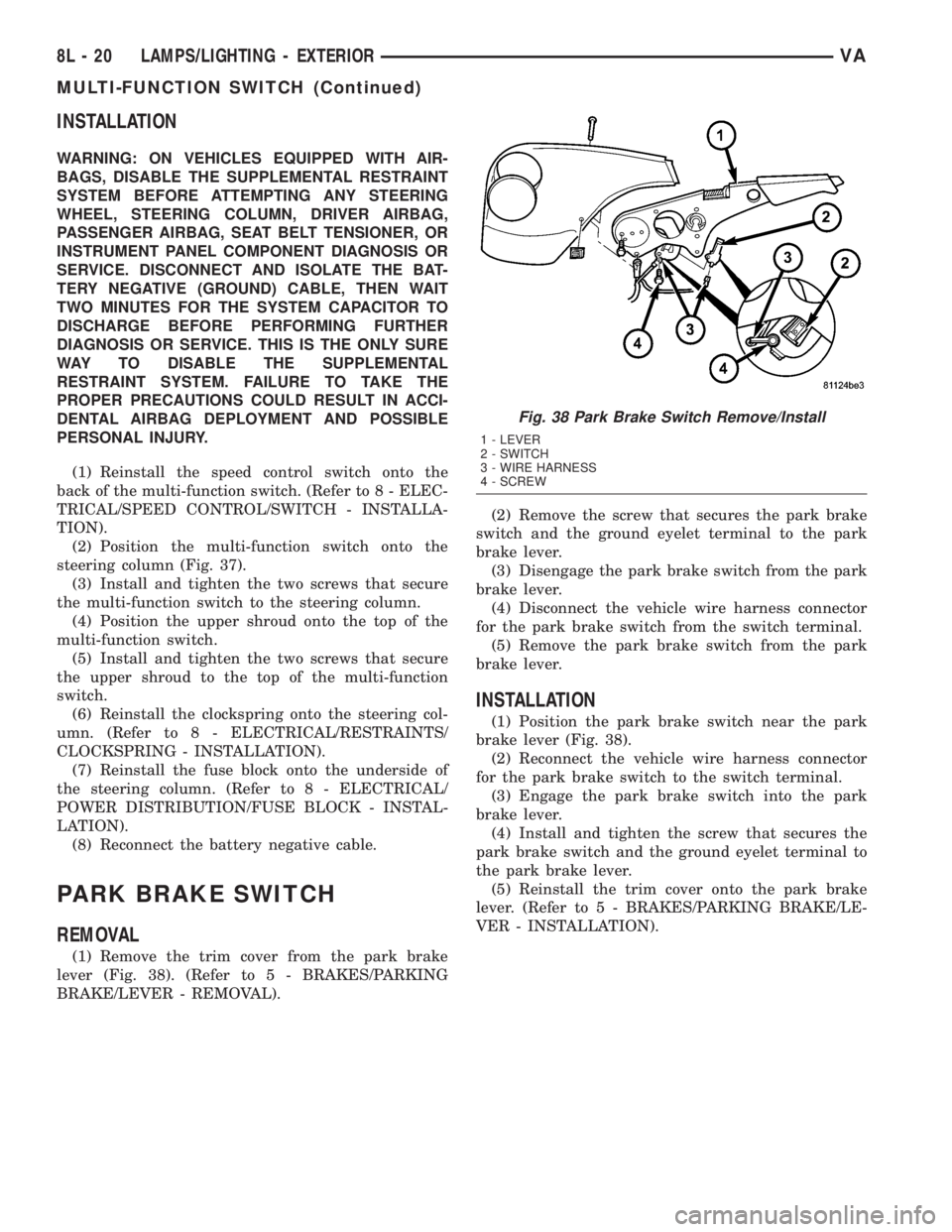 MERCEDES-BENZ SPRINTER 2005  Service Repair Manual INSTALLATION
WARNING: ON VEHICLES EQUIPPED WITH AIR-
BAGS, DISABLE THE SUPPLEMENTAL RESTRAINT
SYSTEM BEFORE ATTEMPTING ANY STEERING
WHEEL, STEERING COLUMN, DRIVER AIRBAG,
PASSENGER AIRBAG, SEAT BELT T