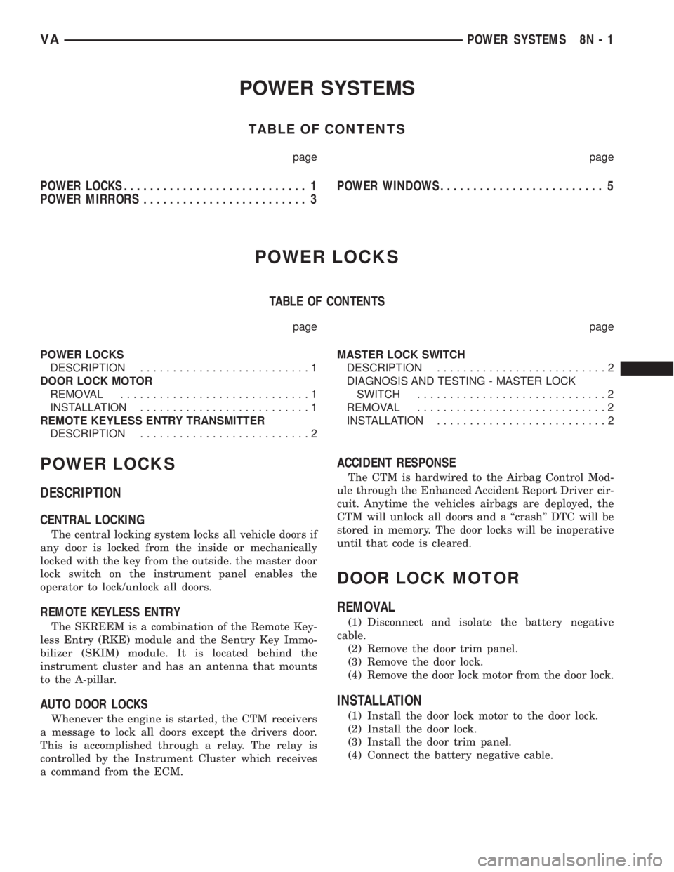 MERCEDES-BENZ SPRINTER 2005  Service Repair Manual POWER SYSTEMS
TABLE OF CONTENTS
page page
POWER LOCKS............................ 1
POWER MIRRORS......................... 3POWER WINDOWS......................... 5
POWER LOCKS
TABLE OF CONTENTS
page 