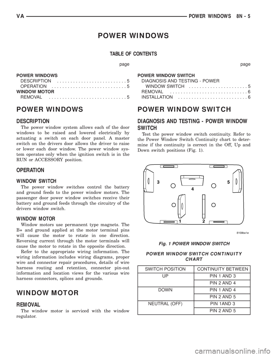 MERCEDES-BENZ SPRINTER 2005  Service Repair Manual POWER WINDOWS
TABLE OF CONTENTS
page page
POWER WINDOWS
DESCRIPTION..........................5
OPERATION............................5
WINDOW MOTOR
REMOVAL.............................5POWER WINDOW SWI