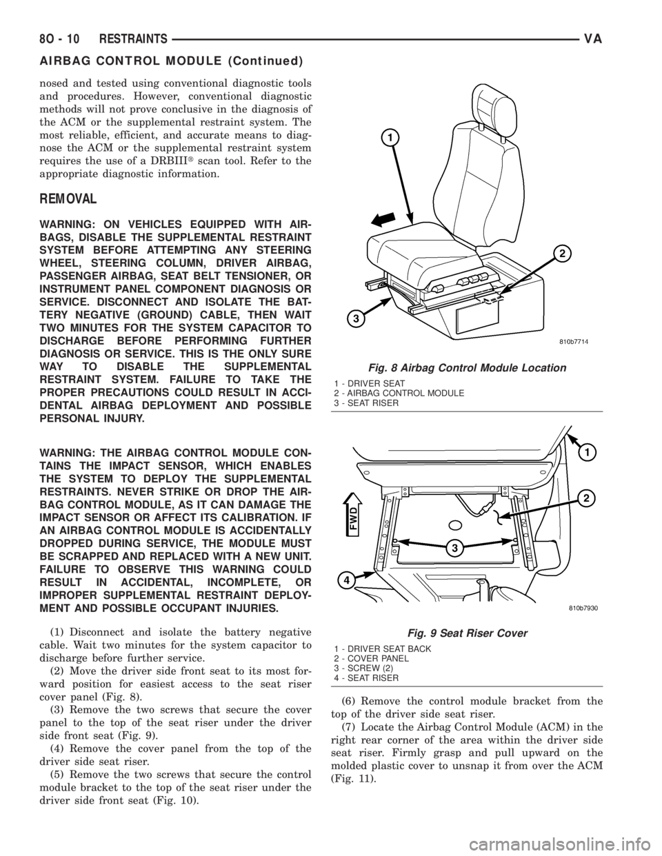 MERCEDES-BENZ SPRINTER 2005  Service Repair Manual nosed and tested using conventional diagnostic tools
and procedures. However, conventional diagnostic
methods will not prove conclusive in the diagnosis of
the ACM or the supplemental restraint system