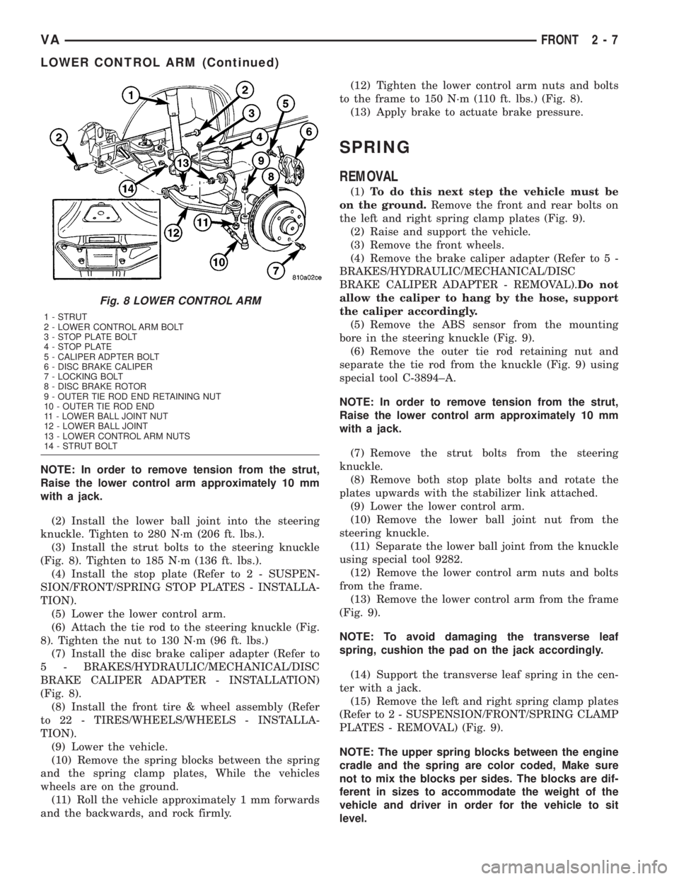MERCEDES-BENZ SPRINTER 2005  Service Repair Manual NOTE: In order to remove tension from the strut,
Raise the lower control arm approximately 10 mm
with a jack.
(2) Install the lower ball joint into the steering
knuckle. Tighten to 280 N´m (206 ft. l