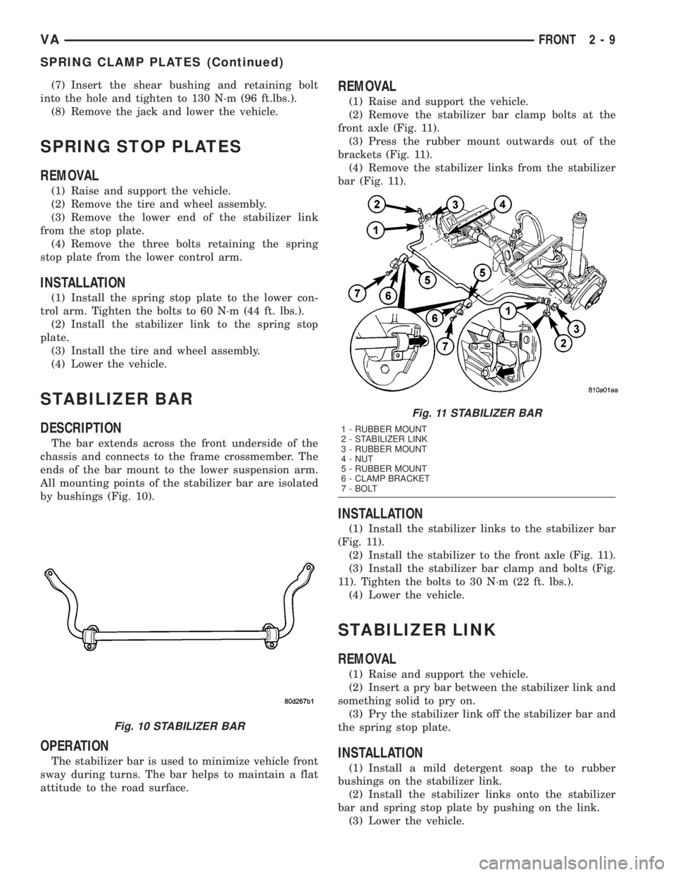 MERCEDES-BENZ SPRINTER 2005  Service Repair Manual (7) Insert the shear bushing and retaining bolt
into the hole and tighten to 130 N´m (96 ft.lbs.).
(8) Remove the jack and lower the vehicle.
SPRING STOP PLATES
REMOVAL
(1) Raise and support the vehi