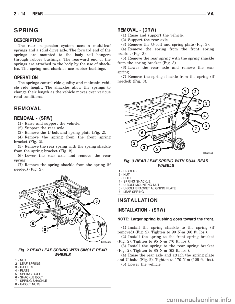 MERCEDES-BENZ SPRINTER 2005  Service Repair Manual SPRING
DESCRIPTION
The rear suspension system uses a multi-leaf
springs and a solid drive axle. The forward end of the
springs are mounted to the body rail hangers
through rubber bushings. The rearwar