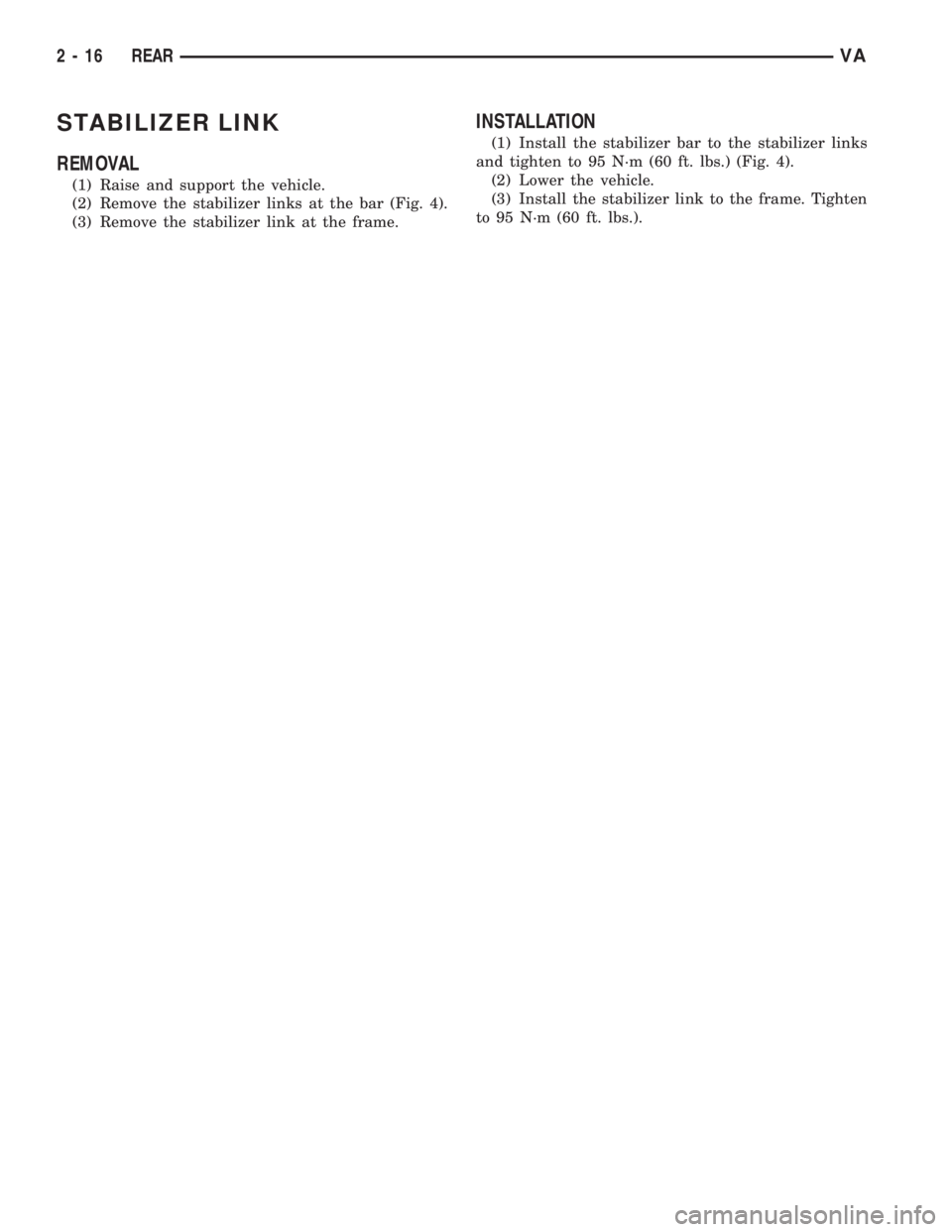 MERCEDES-BENZ SPRINTER 2005  Service Repair Manual STABILIZER LINK
REMOVAL
(1) Raise and support the vehicle.
(2) Remove the stabilizer links at the bar (Fig. 4).
(3) Remove the stabilizer link at the frame.
INSTALLATION
(1) Install the stabilizer bar