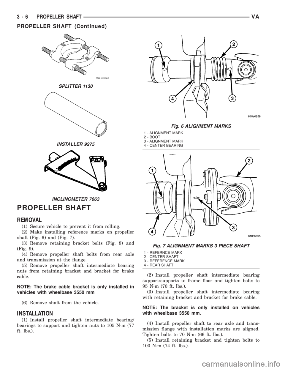 MERCEDES-BENZ SPRINTER 2005  Service Repair Manual PROPELLER SHAFT
REMOVAL
(1) Secure vehicle to prevent it from rolling.
(2) Make installing reference marks on propeller
shaft (Fig. 6) and (Fig. 7).
(3) Remove retaining bracket bolts (Fig. 8) and
(Fi