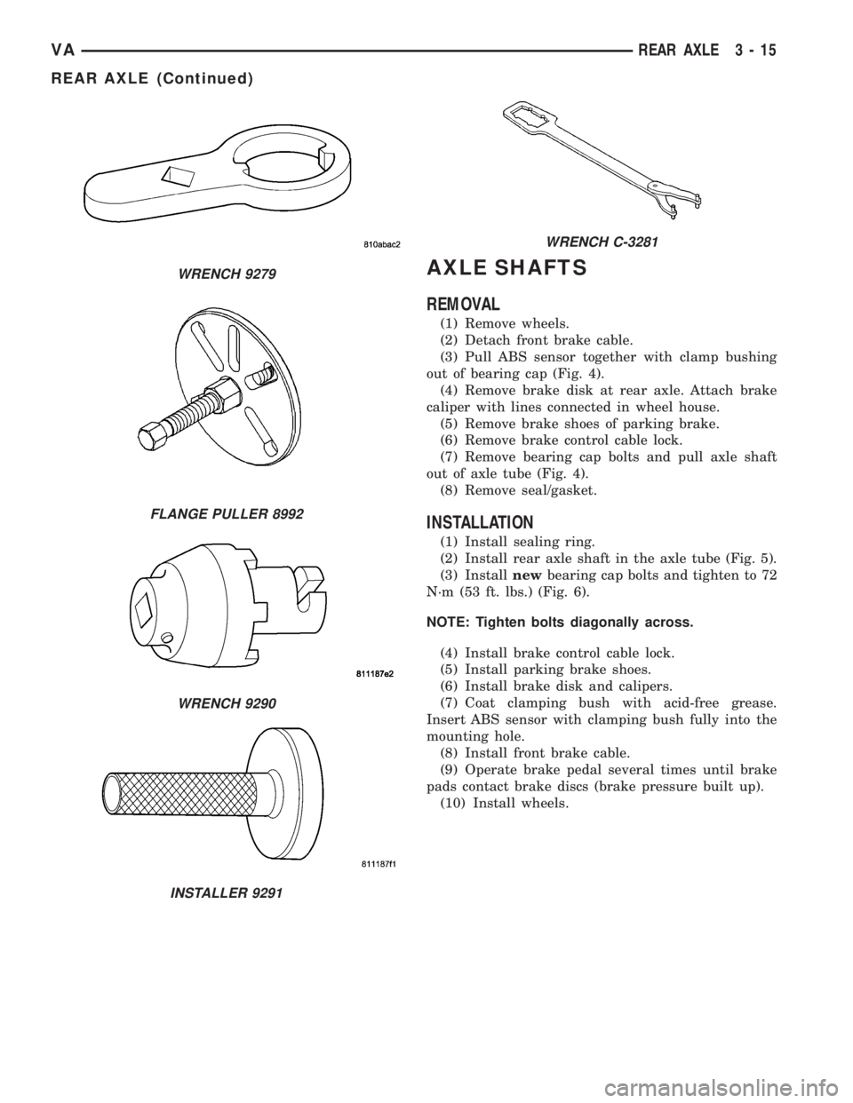 MERCEDES-BENZ SPRINTER 2005  Service Repair Manual AXLE SHAFTS
REMOVAL
(1) Remove wheels.
(2) Detach front brake cable.
(3) Pull ABS sensor together with clamp bushing
out of bearing cap (Fig. 4).
(4) Remove brake disk at rear axle. Attach brake
calip