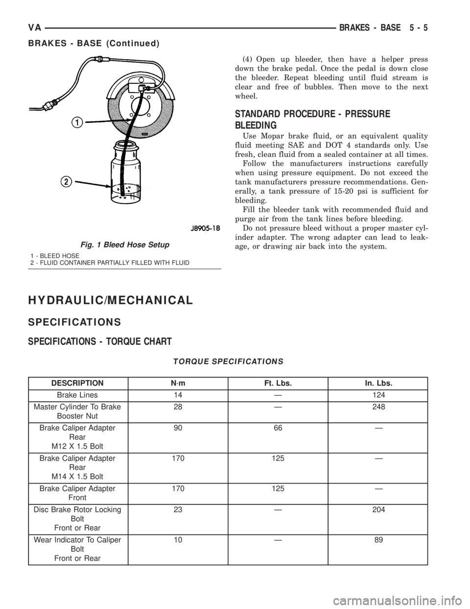 MERCEDES-BENZ SPRINTER 2005  Service Repair Manual (4) Open up bleeder, then have a helper press
down the brake pedal. Once the pedal is down close
the bleeder. Repeat bleeding until fluid stream is
clear and free of bubbles. Then move to the next
whe