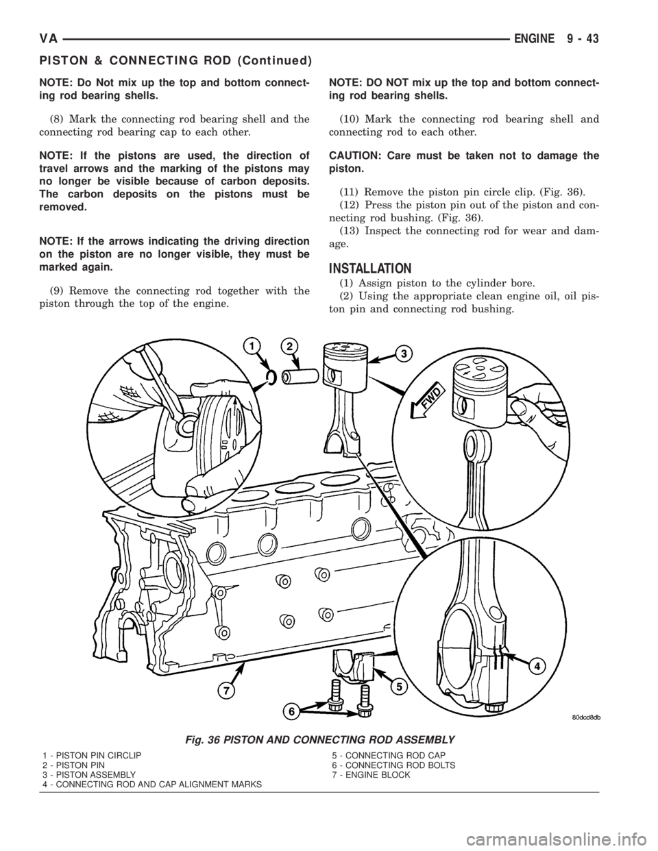 MERCEDES-BENZ SPRINTER 2005  Service Repair Manual NOTE: Do Not mix up the top and bottom connect-
ing rod bearing shells.
(8) Mark the connecting rod bearing shell and the
connecting rod bearing cap to each other.
NOTE: If the pistons are used, the d
