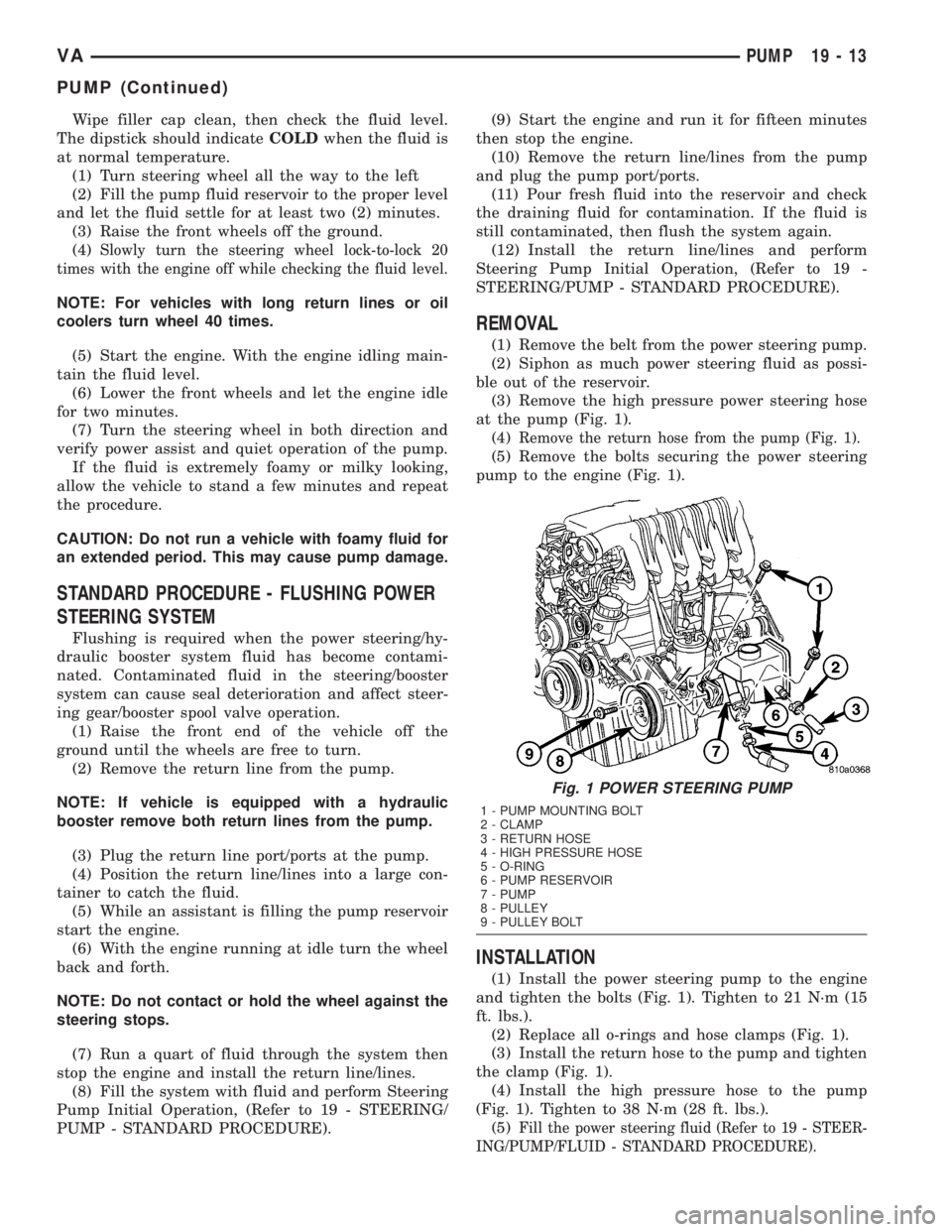 MERCEDES-BENZ SPRINTER 2005  Service Repair Manual Wipe filler cap clean, then check the fluid level.
The dipstick should indicateCOLDwhen the fluid is
at normal temperature.
(1) Turn steering wheel all the way to the left
(2) Fill the pump fluid rese