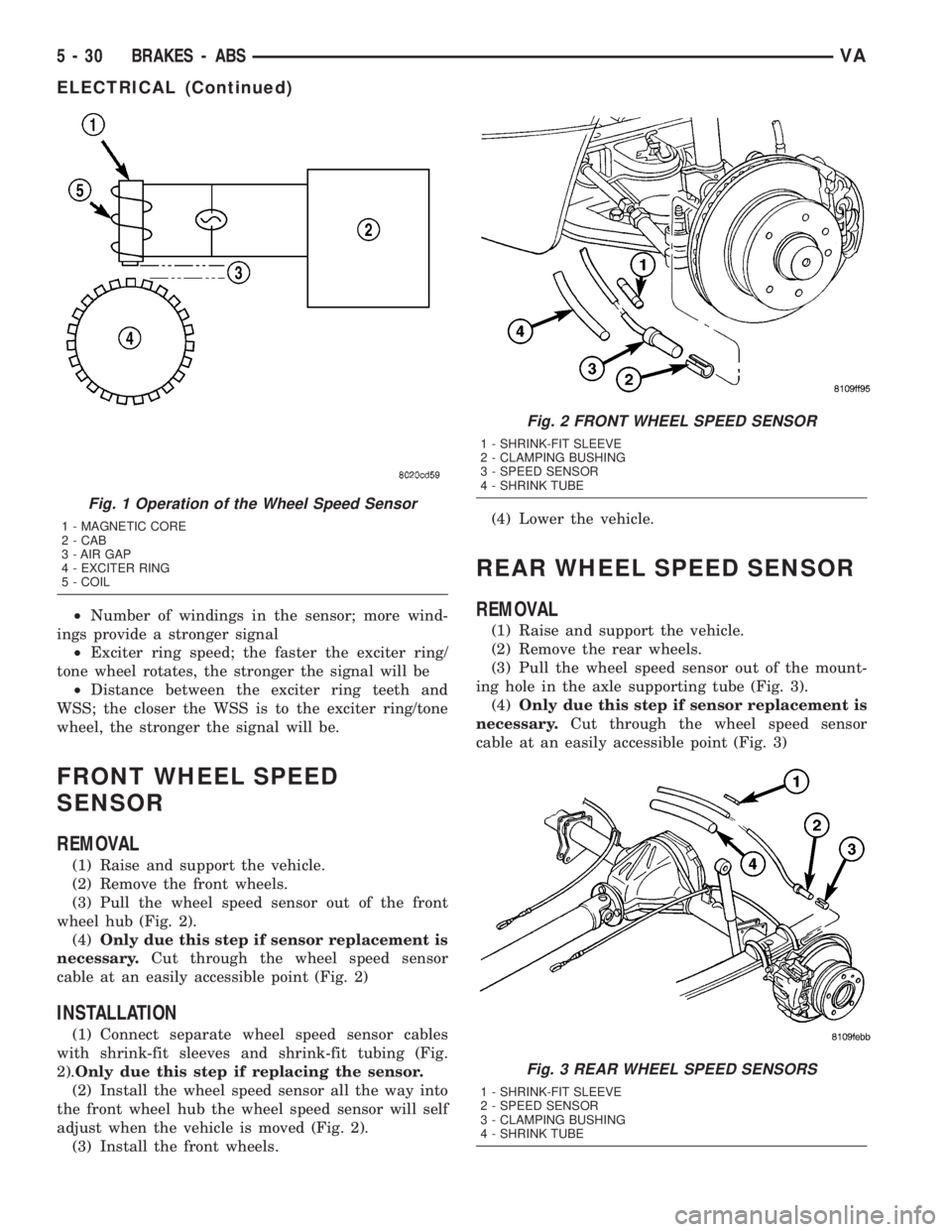 MERCEDES-BENZ SPRINTER 2005  Service Repair Manual ²Number of windings in the sensor; more wind-
ings provide a stronger signal
²Exciter ring speed; the faster the exciter ring/
tone wheel rotates, the stronger the signal will be
²Distance between 