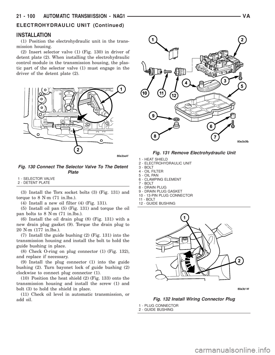 MERCEDES-BENZ SPRINTER 2005  Service Repair Manual INSTALLATION
(1) Position the electrohydraulic unit in the trans-
mission housing.
(2) Insert selector valve (1) (Fig. 130) in driver of
detent plate (2). When installing the electrohydraulic
control 