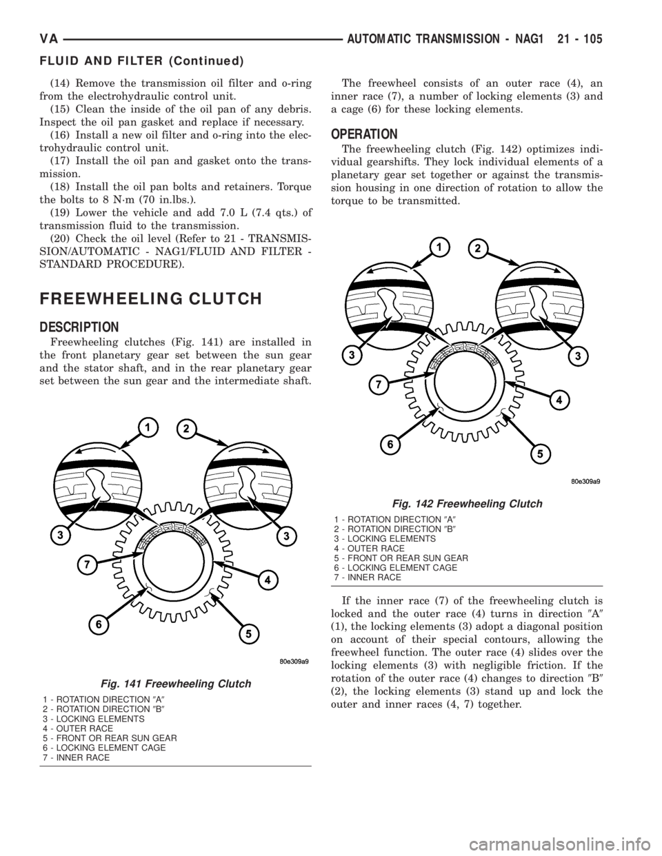MERCEDES-BENZ SPRINTER 2005  Service Repair Manual (14) Remove the transmission oil filter and o-ring
from the electrohydraulic control unit.
(15) Clean the inside of the oil pan of any debris.
Inspect the oil pan gasket and replace if necessary.
(16)