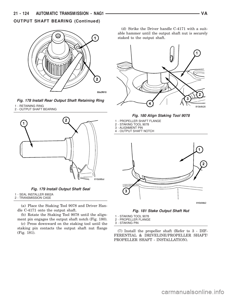MERCEDES-BENZ SPRINTER 2005 Service Repair Manual (a) Place the Staking Tool 9078 and Driver Han-
dle C-4171 onto the output shaft.
(b) Rotate the Staking Tool 9078 until the align-
ment pin engages the output shaft notch (Fig. 180).
(c) Press downwa MERCEDES-BENZ SPRINTER 2005 Service Repair Manual (a) Place the Staking Tool 9078 and Driver Han-
dle C-4171 onto the output shaft.
(b) Rotate the Staking Tool 9078 until the align-
ment pin engages the output shaft notch (Fig. 180).
(c) Press downwa