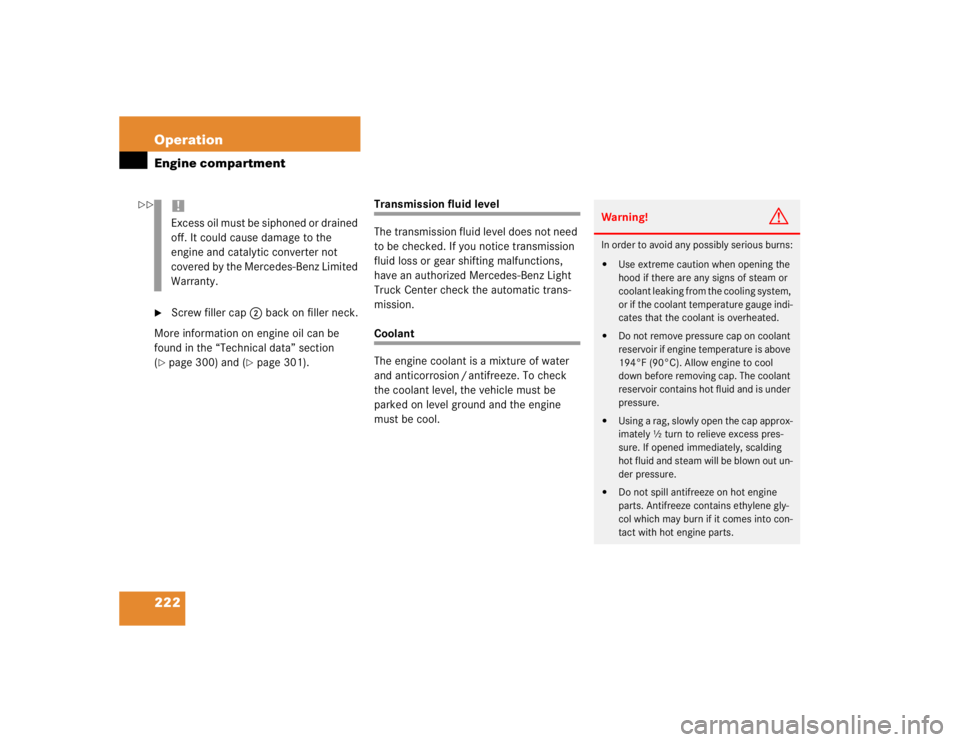 MERCEDES-BENZ ML320 1997  Complete Repair Manual 222 OperationEngine compartment
Screw filler cap2 back on filler neck.
More information on engine oil can be 
found in the “Technical data” section 
(
page 300) and (
page 301).
Transmission fl