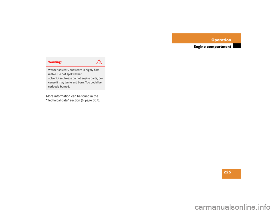 MERCEDES-BENZ ML320 1997  Complete Repair Manual 225 Operation
Engine compartment
More information can be found in the 
“Technical data” section (
page 307).
Warning!
G
Washer solvent / antifreeze is highly flam-
mable. Do not spill washer 
sol
