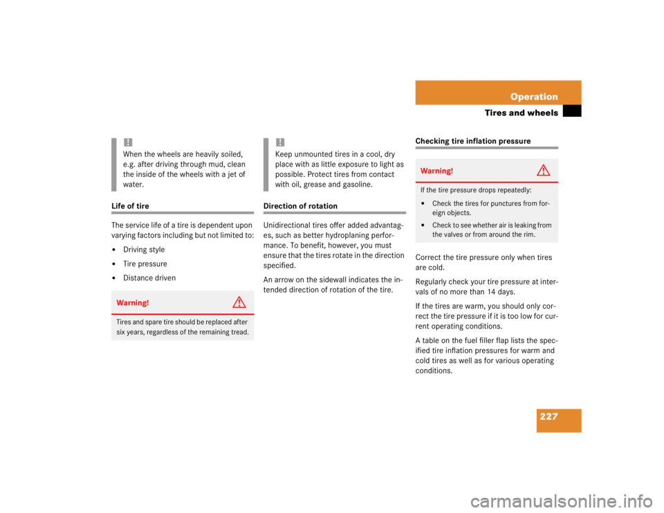 MERCEDES-BENZ ML320 1997  Complete Repair Manual 227 Operation
Tires and wheels
Life of tire
The service life of a tire is dependent upon 
varying factors including but not limited to:
Driving style

Tire pressure

Distance driven
Direction of ro