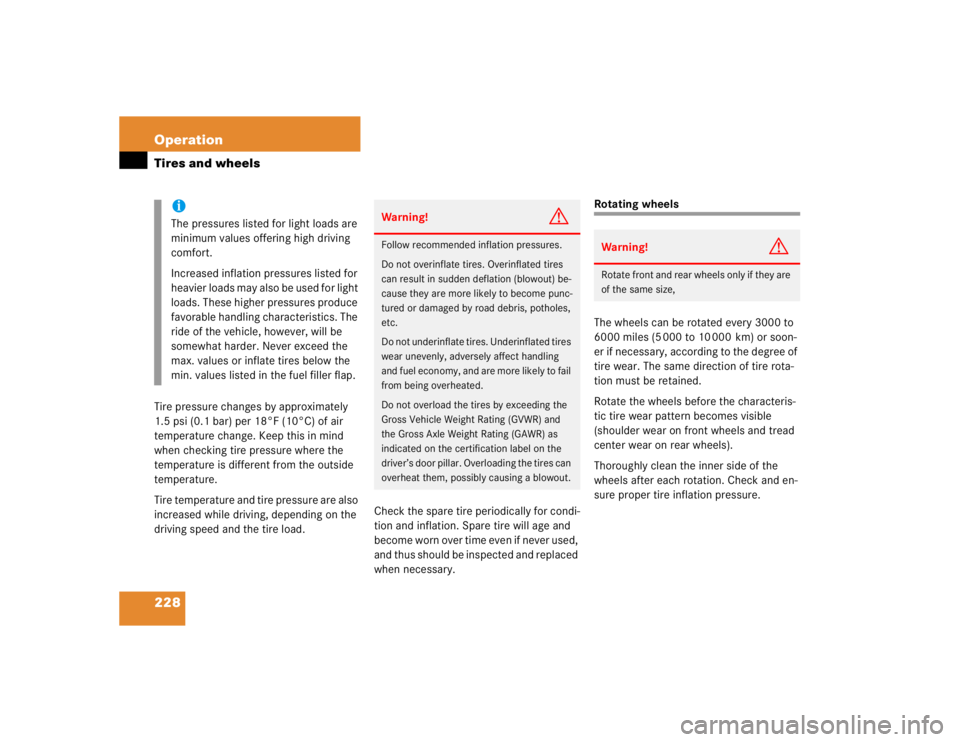 MERCEDES-BENZ ML320 1997  Complete Repair Manual 228 OperationTires and wheelsTire pressure changes by approximately 
1.5 psi (0.1 bar) per 18°F (10°C) of air 
temperature change. Keep this in mind 
when checking tire pressure where the 
temperatu