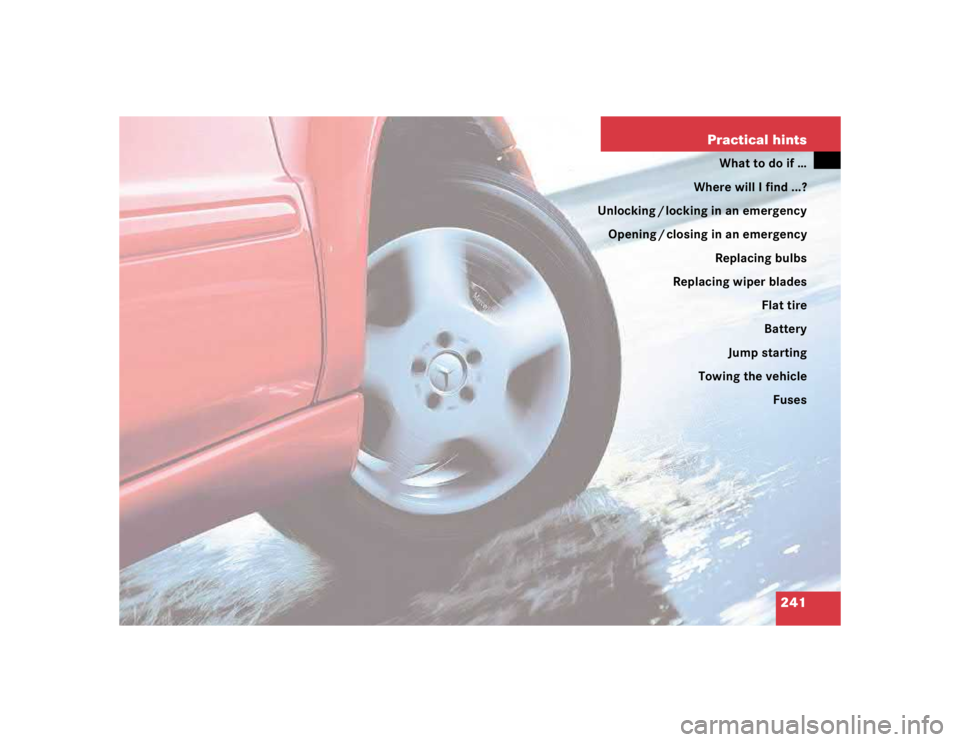 MERCEDES-BENZ ML320 1997  Complete Repair Manual 241 Practical hints
What to do if …
Where will I find ...?
Unlocking / locking in an emergency
Opening / closing in an emergency
Replacing bulbs
Replacing wiper blades
Flat tire
Battery
Jump startin