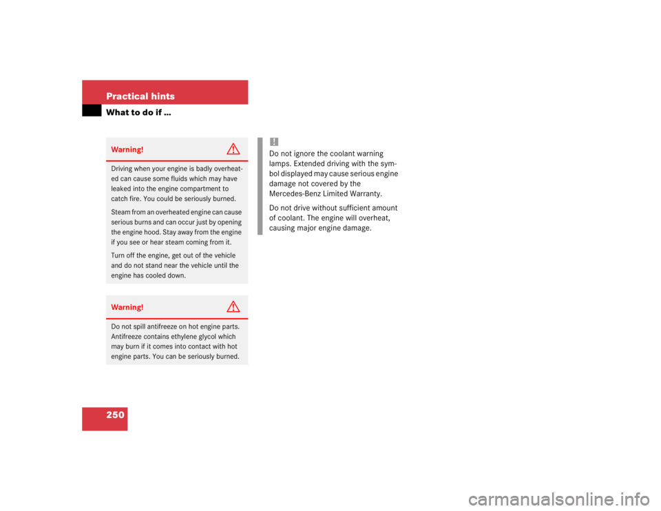 MERCEDES-BENZ ML320 1997  Complete Repair Manual 250 Practical hintsWhat to do if …Warning!
G
Driving when your engine is badly overheat-
ed can cause some fluids which may have 
leaked into the engine compartment to 
catch fire. You could be seri