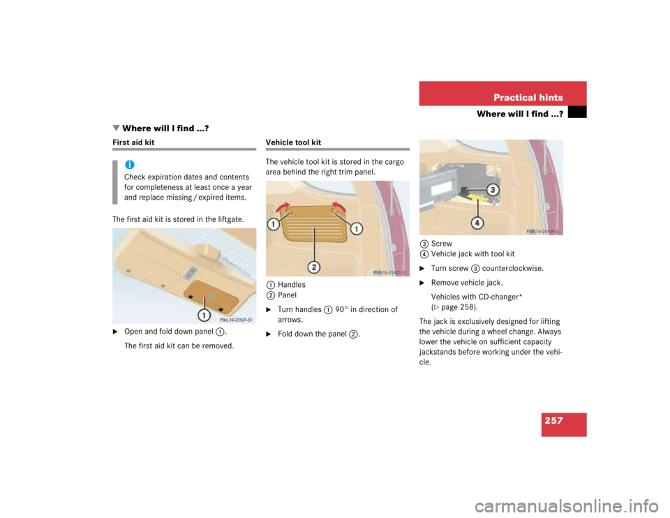 MERCEDES-BENZ ML320 1997  Complete Repair Manual 257 Practical hints
Where will I find ...?
Where will I find ...?
First aid kit
The first aid kit is stored in the liftgate.
Open and fold down panel1.
The first aid kit can be removed.
Vehicle tool
