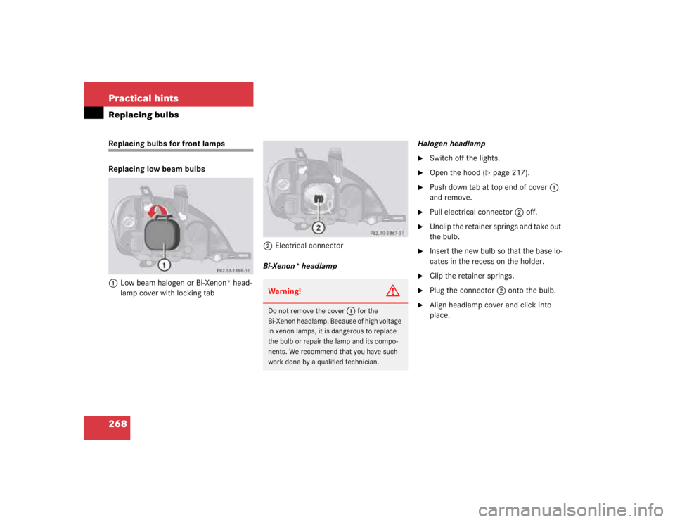 MERCEDES-BENZ ML320 1997  Complete Repair Manual 268 Practical hintsReplacing bulbsReplacing bulbs for front lamps
Replacing low beam bulbs
1Low beam halogen or Bi-Xenon* head-
lamp cover with locking tab2Electrical connector
Bi-Xenon* headlampHalog