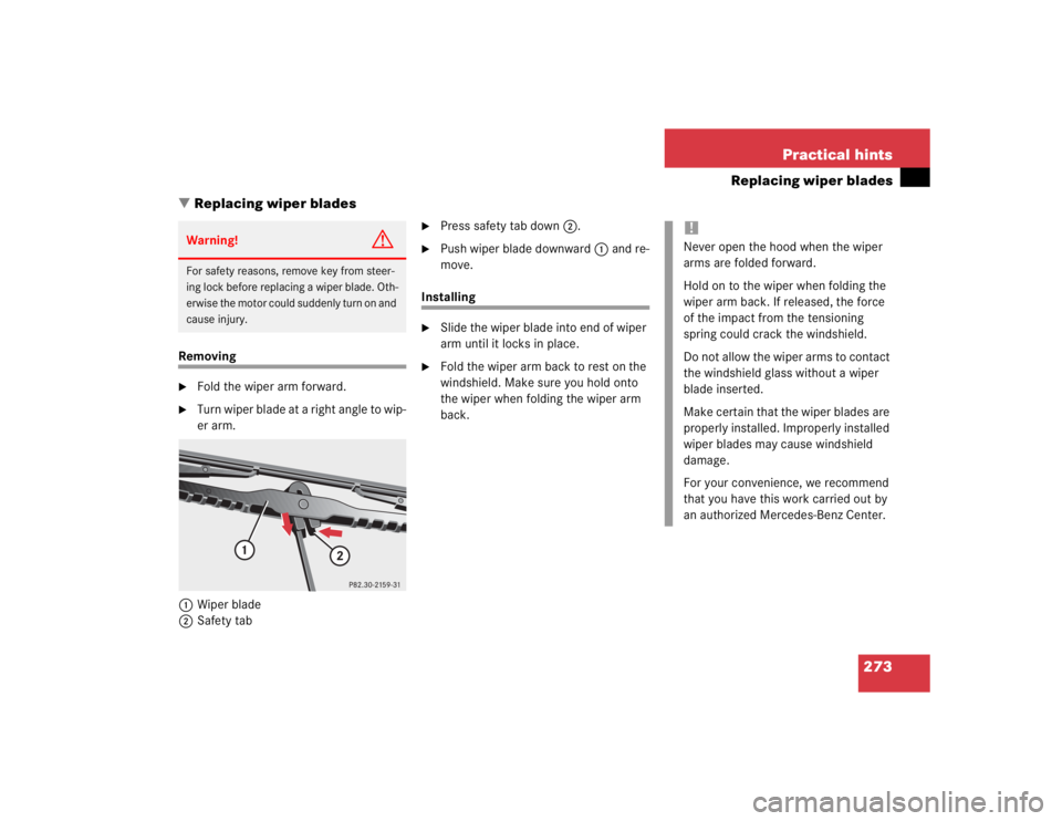 MERCEDES-BENZ ML320 1997 Complete Repair Manual 273 Practical hints
Replacing wiper blades
Replacing wiper blades
Removing
Fold the wiper arm forward.
Turn wiper blade at a right angle to wip-
er arm.
1Wiper blade
2Safety tab
Press safety tab MERCEDES-BENZ ML320 1997 Complete Repair Manual 273 Practical hints
Replacing wiper blades
Replacing wiper blades
Removing
Fold the wiper arm forward.
Turn wiper blade at a right angle to wip-
er arm.
1Wiper blade
2Safety tab
Press safety tab