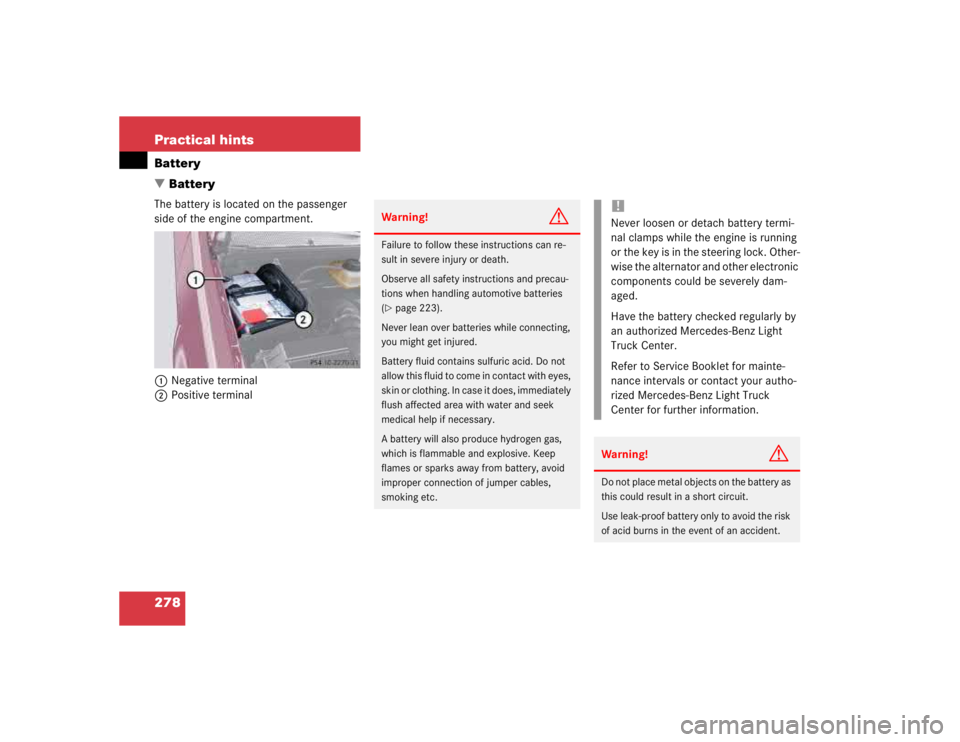 MERCEDES-BENZ ML320 1997  Complete Repair Manual 278 Practical hintsBattery
BatteryThe battery is located on the passenger 
side of the engine compartment.
1Negative terminal
2Positive terminal
Warning!
G
Failure to follow these instructions can re