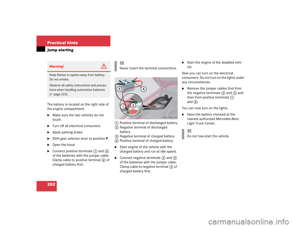 MERCEDES-BENZ ML320 1997  Complete Repair Manual 282 Practical hintsJump startingThe battery is located on the right side of 
the engine compartment.
Make sure the two vehicles do not 
touch.

Turn off all electrical consumers.

Apply parking bra