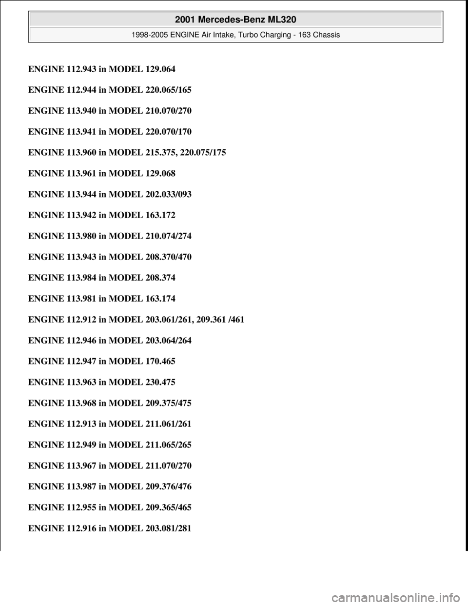 MERCEDES-BENZ ML320 1997 Complete Repair Manual ENGINE 112.943 in MODEL 129.064
ENGINE 112.944 in MODEL 220.065/165
ENGINE 113.940 in MODEL 210.070/270
ENGINE 113.941 in MODEL 220.070/170
ENGINE 113.960 in MODEL 215.375, 220.075/175
ENGIN MERCEDES-BENZ ML320 1997 Complete Repair Manual ENGINE 112.943 in MODEL 129.064
ENGINE 112.944 in MODEL 220.065/165
ENGINE 113.940 in MODEL 210.070/270
ENGINE 113.941 in MODEL 220.070/170
ENGINE 113.960 in MODEL 215.375, 220.075/175
ENGIN