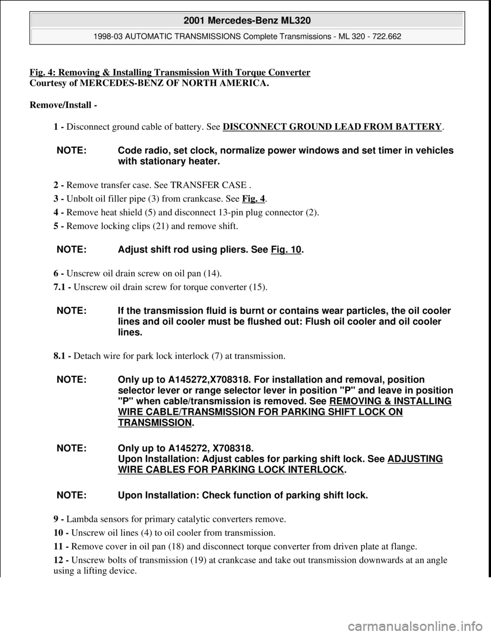 MERCEDES-BENZ ML320 1997 Complete Repair Manual Fig. 4: Removing & Installing Transmission With Torque Converter
Courtesy of MERCEDES-BENZ OF NORTH AMERICA.
Remove/Install -
1 - Disconnect ground cable of battery. See DISCONNECT GROUND LEAD FROM MERCEDES-BENZ ML320 1997 Complete Repair Manual Fig. 4: Removing & Installing Transmission With Torque Converter
Courtesy of MERCEDES-BENZ OF NORTH AMERICA.
Remove/Install -
1 - Disconnect ground cable of battery. See DISCONNECT GROUND LEAD FROM