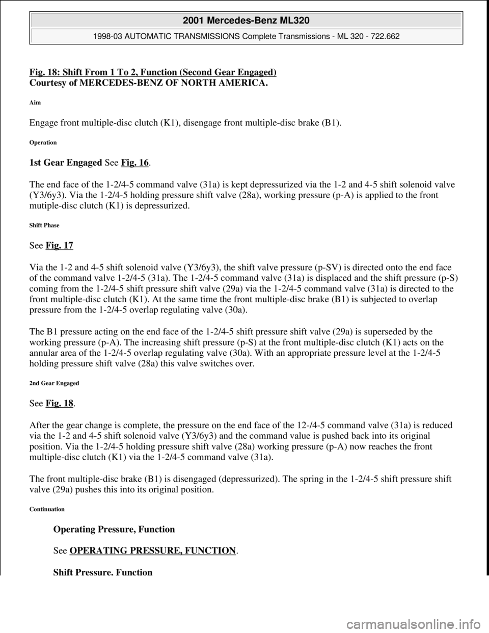 MERCEDES-BENZ ML320 1997 Complete Repair Manual Fig. 18: Shift From 1 To 2, Function (Second Gear Engaged)
Courtesy of MERCEDES-BENZ OF NORTH AMERICA.
Aim
Engage front multiple-disc clutch (K1), disengage front multiple-disc brake (B1).
Operatio MERCEDES-BENZ ML320 1997 Complete Repair Manual Fig. 18: Shift From 1 To 2, Function (Second Gear Engaged)
Courtesy of MERCEDES-BENZ OF NORTH AMERICA.
Aim
Engage front multiple-disc clutch (K1), disengage front multiple-disc brake (B1).
Operatio