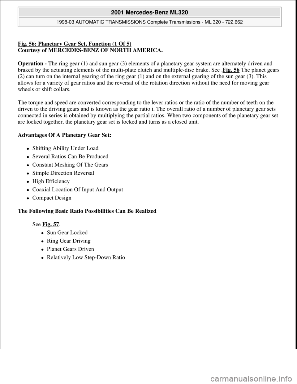 MERCEDES-BENZ ML320 1997 Complete Repair Manual Fig. 56: Planetary Gear Set, Function (1 Of 5)
Courtesy of MERCEDES-BENZ OF NORTH AMERICA.
Operation - The ring gear (1) and sun gear (3) elements of a planetary gear system are alternately driven an MERCEDES-BENZ ML320 1997 Complete Repair Manual Fig. 56: Planetary Gear Set, Function (1 Of 5)
Courtesy of MERCEDES-BENZ OF NORTH AMERICA.
Operation - The ring gear (1) and sun gear (3) elements of a planetary gear system are alternately driven an