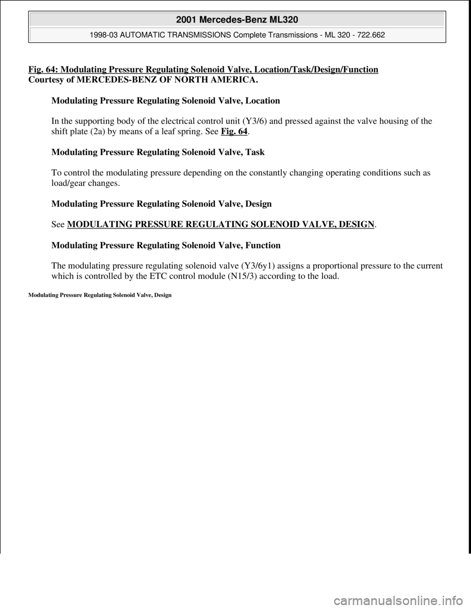 MERCEDES-BENZ ML320 1997 Complete Repair Manual Fig. 64: Modulating Pressure Regulating Solenoid Valve, Location/Task/Design/Function
Courtesy of MERCEDES-BENZ OF NORTH AMERICA.
Modulating Pressure Regulating Solenoid Valve, Location
In the sup MERCEDES-BENZ ML320 1997 Complete Repair Manual Fig. 64: Modulating Pressure Regulating Solenoid Valve, Location/Task/Design/Function
Courtesy of MERCEDES-BENZ OF NORTH AMERICA.
Modulating Pressure Regulating Solenoid Valve, Location
In the sup