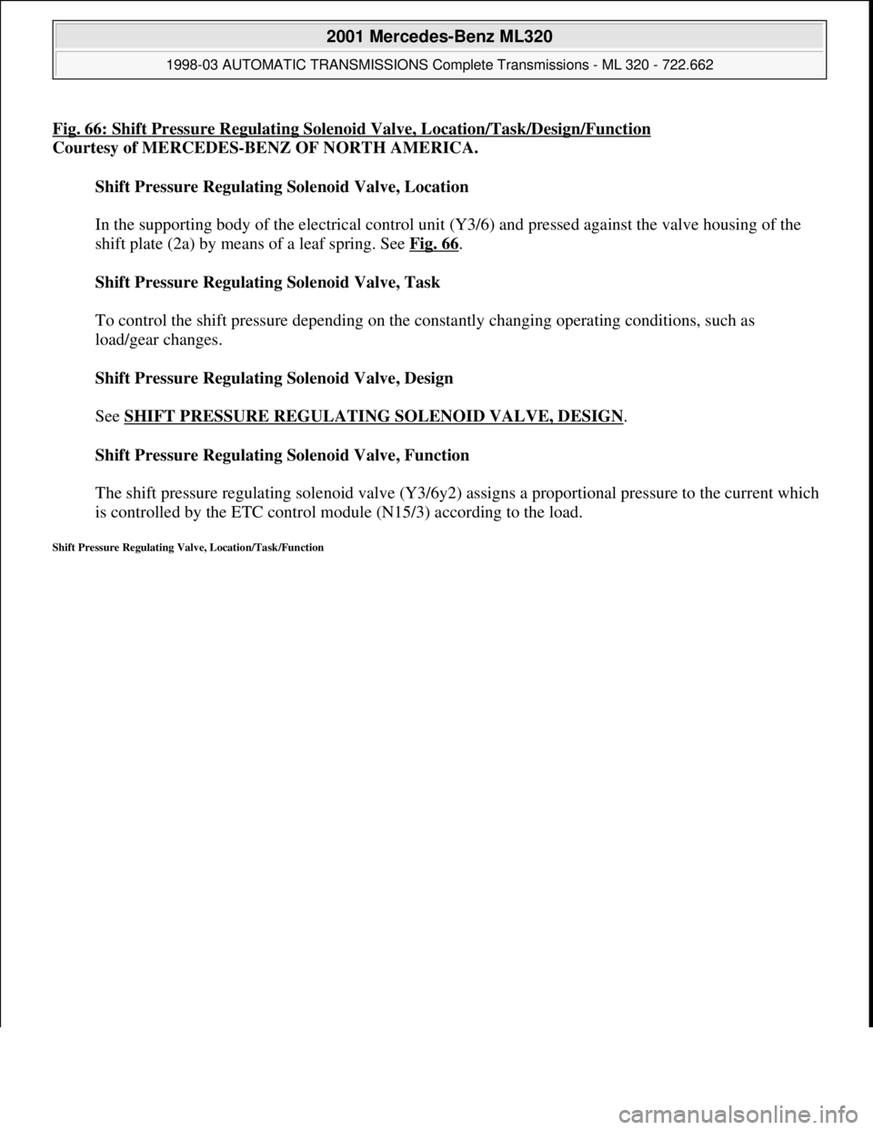 MERCEDES-BENZ ML320 1997 Complete Repair Manual Fig. 66: Shift Pressure Regulating Solenoid Valve, Location/Task/Design/Function
Courtesy of MERCEDES-BENZ OF NORTH AMERICA.
Shift Pressure Regulating Solenoid Valve, Location
In the supporting b MERCEDES-BENZ ML320 1997 Complete Repair Manual Fig. 66: Shift Pressure Regulating Solenoid Valve, Location/Task/Design/Function
Courtesy of MERCEDES-BENZ OF NORTH AMERICA.
Shift Pressure Regulating Solenoid Valve, Location
In the supporting b