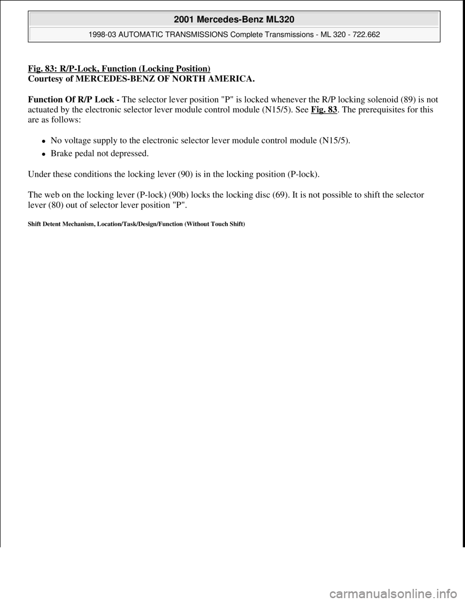 MERCEDES-BENZ ML320 1997  Complete Repair Manual Fig. 83: R/P-Lock, Function (Locking Position)
Courtesy of MERCEDES-BENZ OF NORTH AMERICA. 
Function Of R/P Lock - The selector lever position "P" is locked whenever the R/P locking solenoid (89) is n