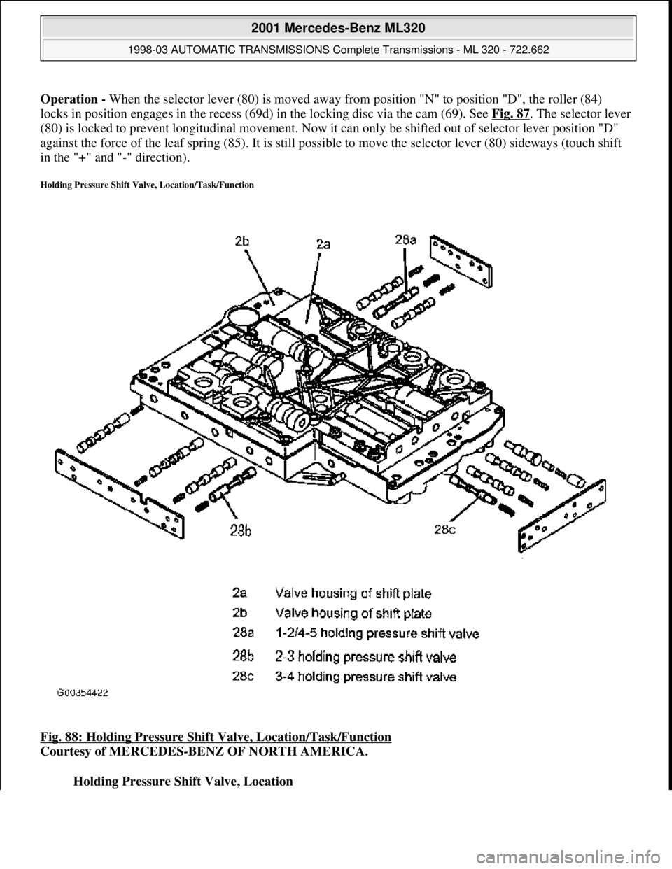 MERCEDES-BENZ ML320 1997  Complete Repair Manual Operation -  When the selector lever (80) is moved away fr om position "N" to position "D", the roller (84)  
locks in position engages in   the recess (69d) in the locking disc via the cam (69). See 