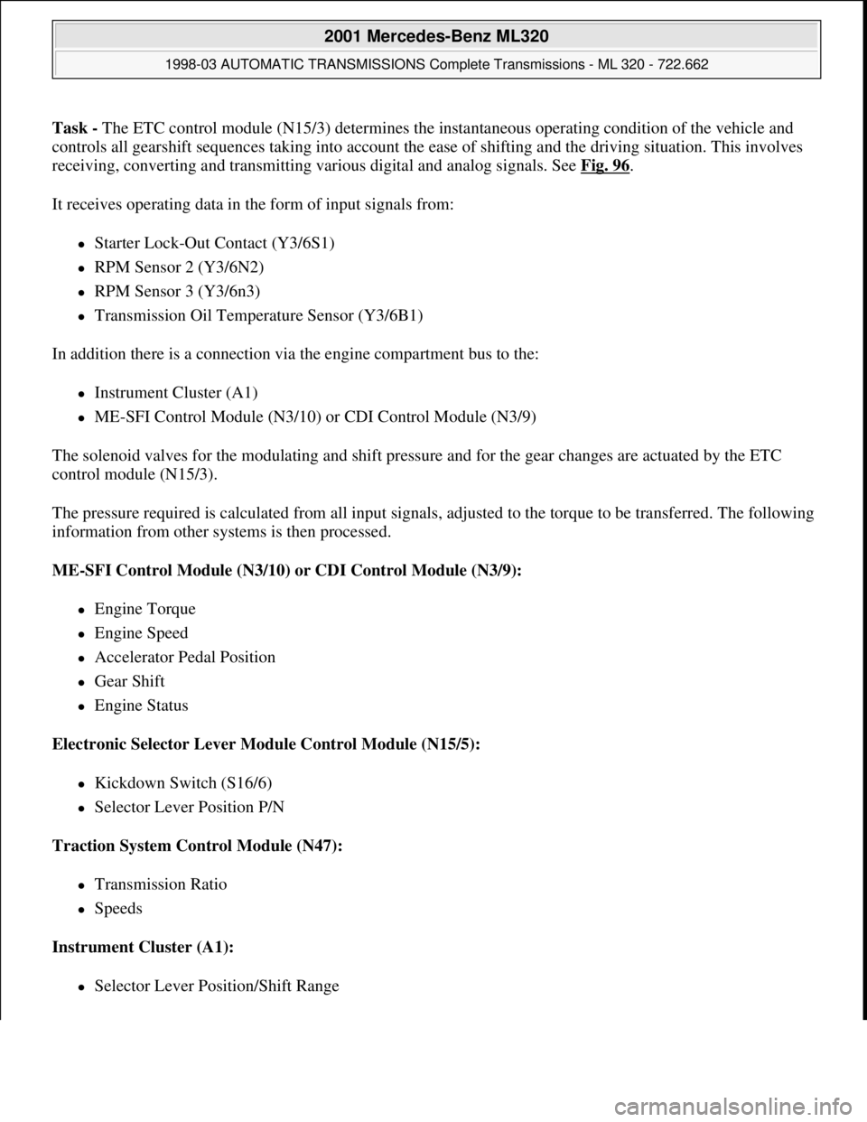 MERCEDES-BENZ ML320 1997 Complete Repair Manual Task - The ETC control module (N15/3) determines the instantaneous operating condition of the vehicle and
controls all gearshift sequences taking into account the ease of shifting and the driving sit MERCEDES-BENZ ML320 1997 Complete Repair Manual Task - The ETC control module (N15/3) determines the instantaneous operating condition of the vehicle and
controls all gearshift sequences taking into account the ease of shifting and the driving sit